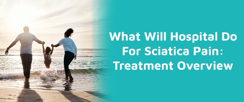 What Will Hospital Do For Sciatica Pain: Treatment Overview Image