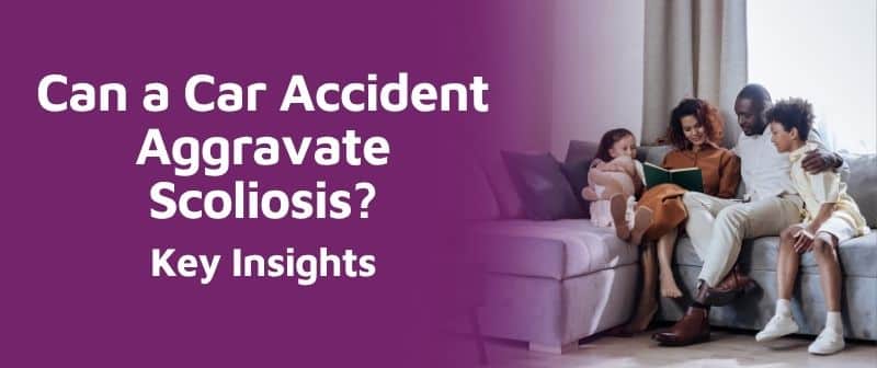 Can a Car Accident Aggravate Scoliosis? Key Insights Image